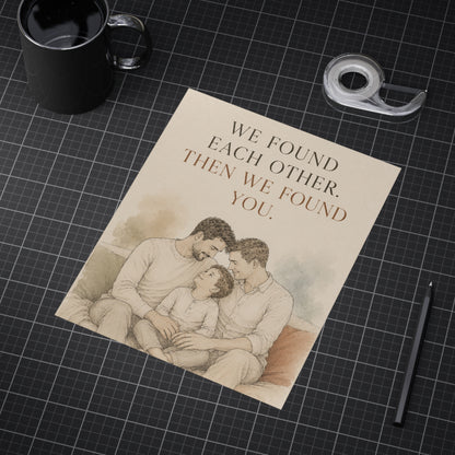 We Found Each Other, Then We Found You | Two Dads Family Wall Art Print
