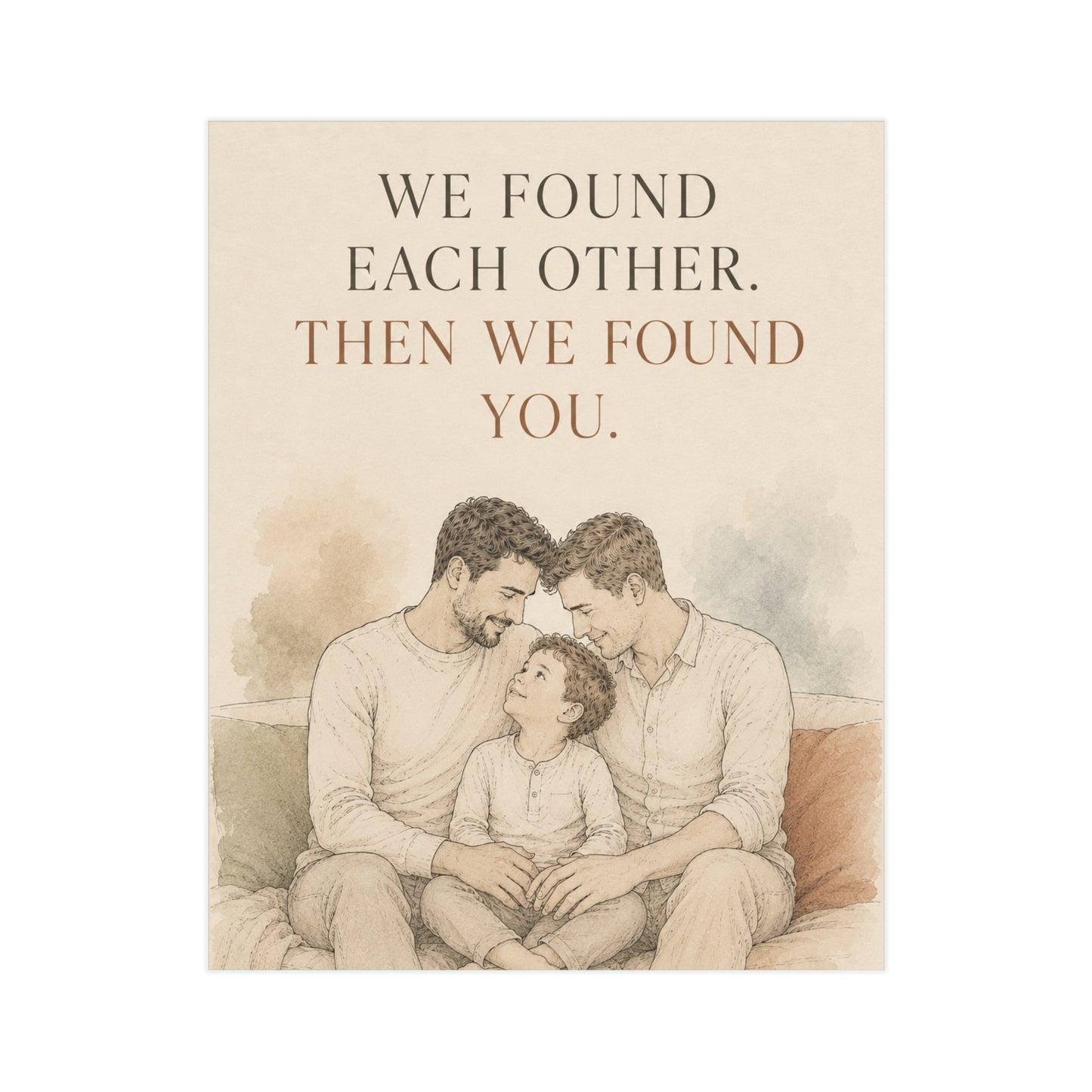 We Found Each Other, Then We Found You | Two Dads Family Wall Art Print